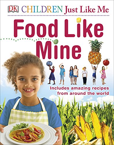 Food Like Mine: Includes Amazing Recipes from Around the World (DK Children Just Like Me) von DK